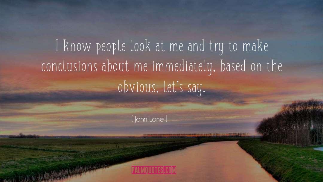 John Lone Quotes: I know people look at