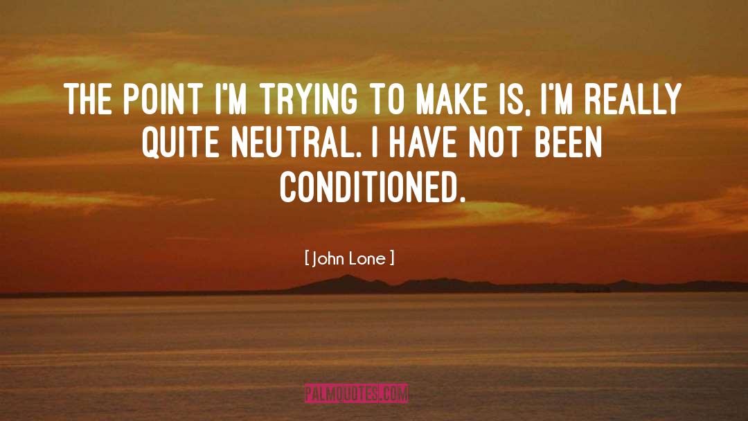 John Lone Quotes: The point I'm trying to