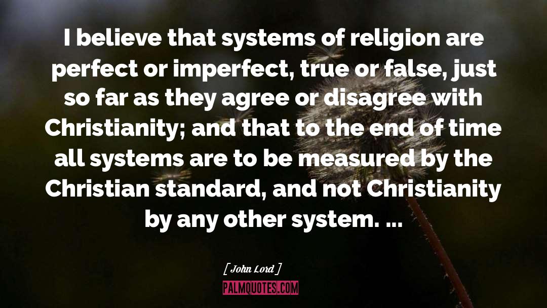 John Lord Quotes: I believe that systems of