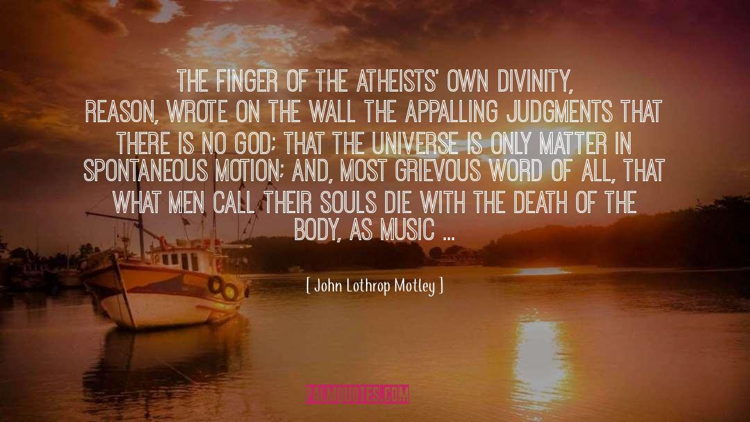 John Lothrop Motley Quotes: The finger of the atheists'