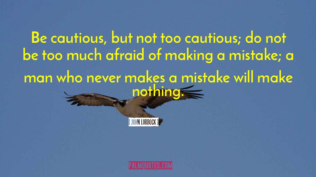John Lubbock Quotes: Be cautious, but not too