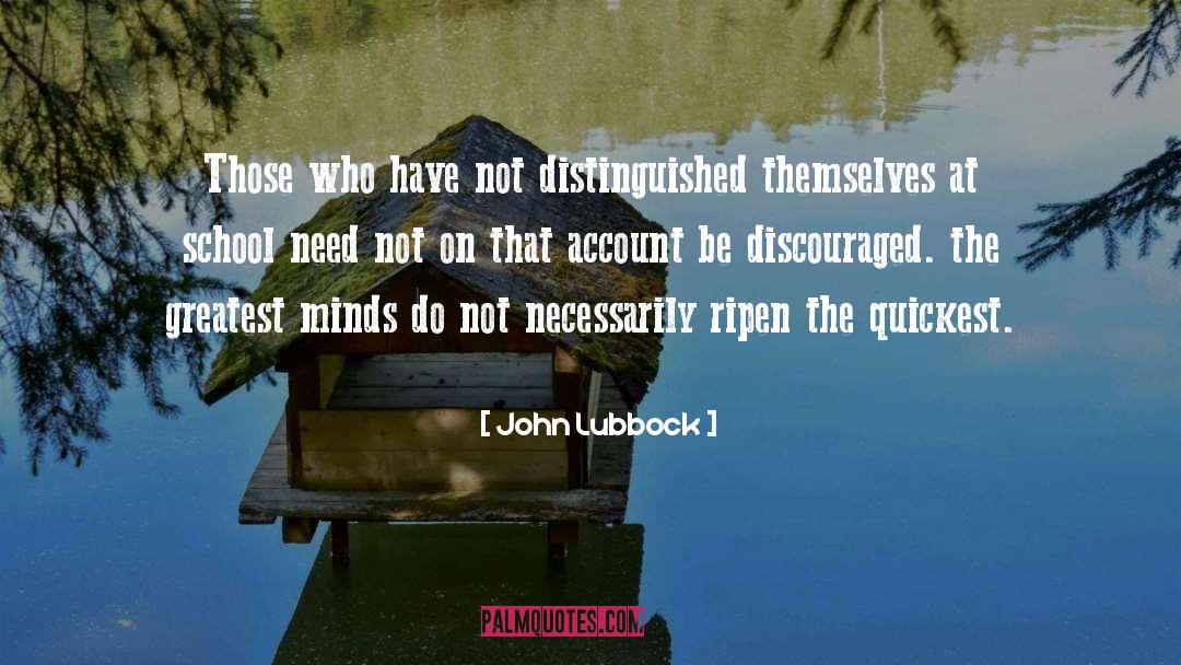 John Lubbock Quotes: Those who have not distinguished
