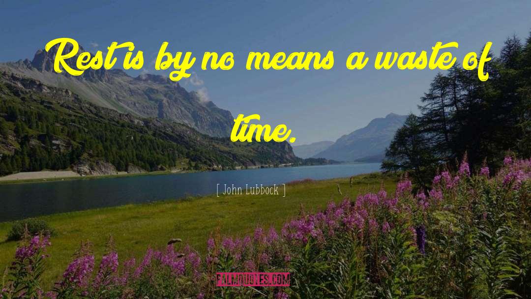 John Lubbock Quotes: Rest is by no means