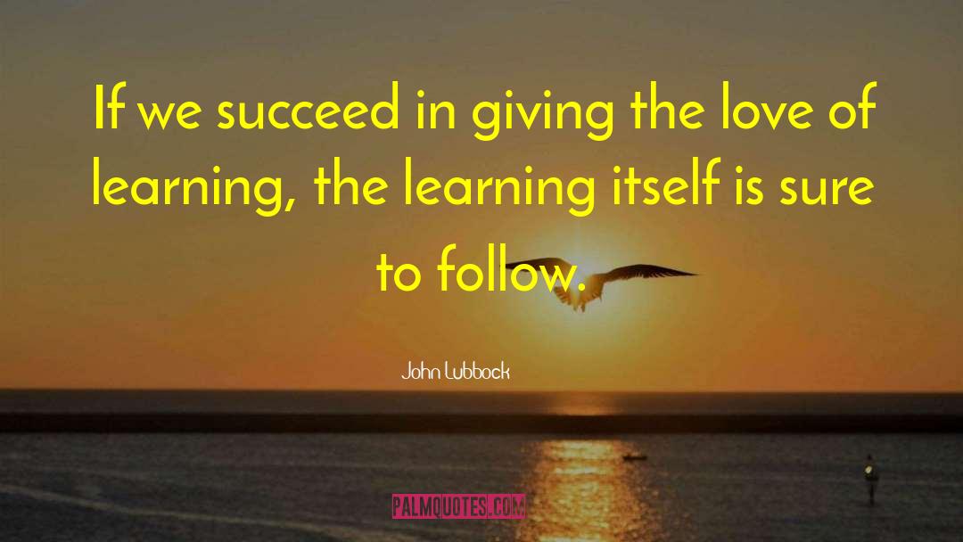 John Lubbock Quotes: If we succeed in giving