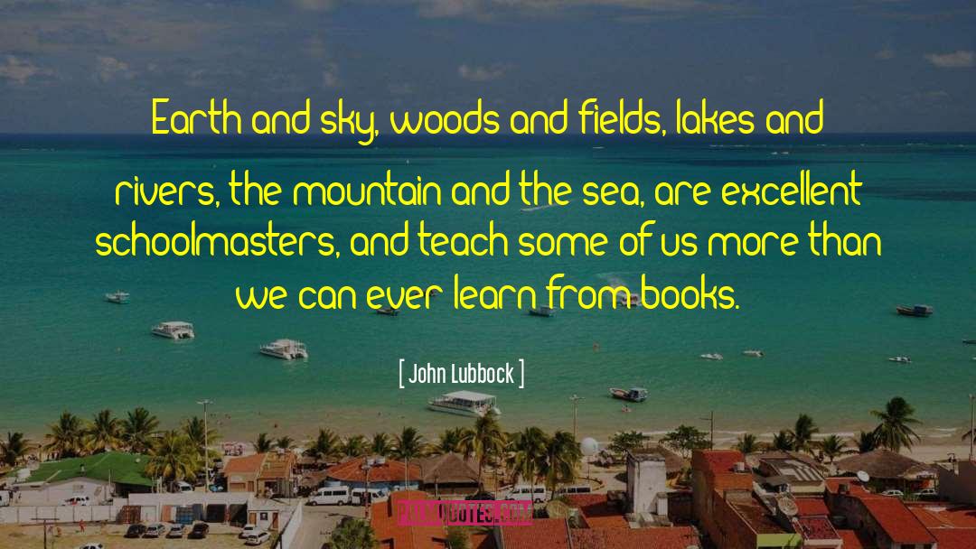 John Lubbock Quotes: Earth and sky, woods and