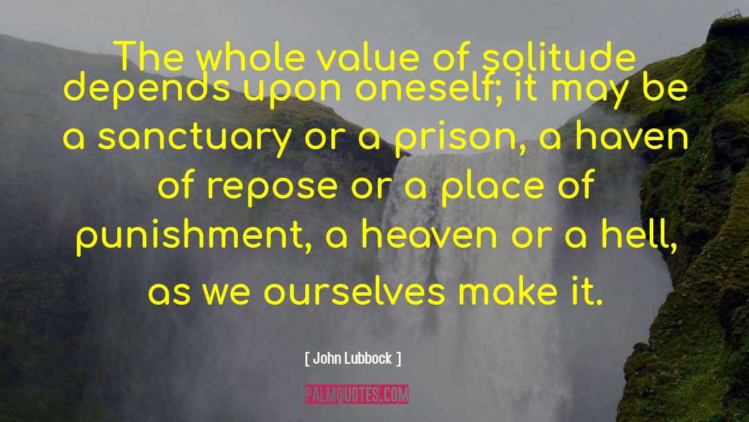 John Lubbock Quotes: The whole value of solitude