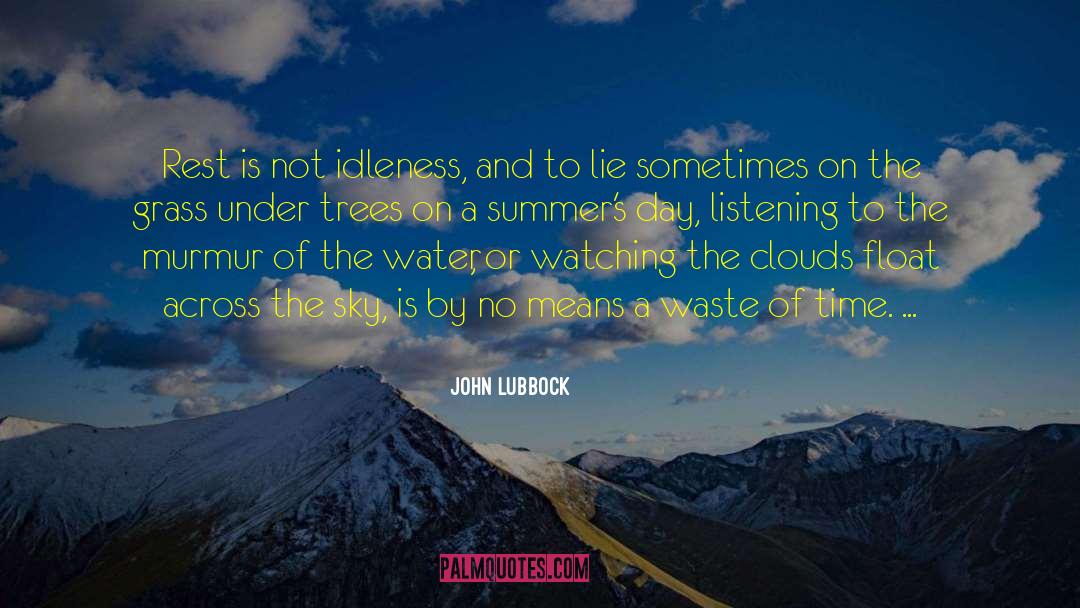 John Lubbock Quotes: Rest is not idleness, and