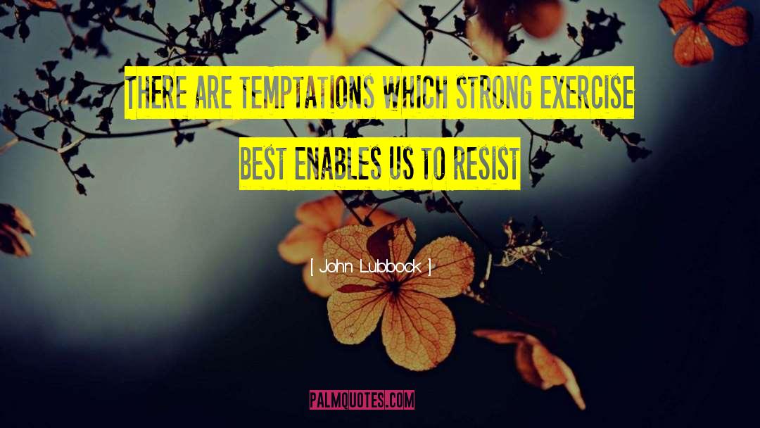 John Lubbock Quotes: There are temptations which strong