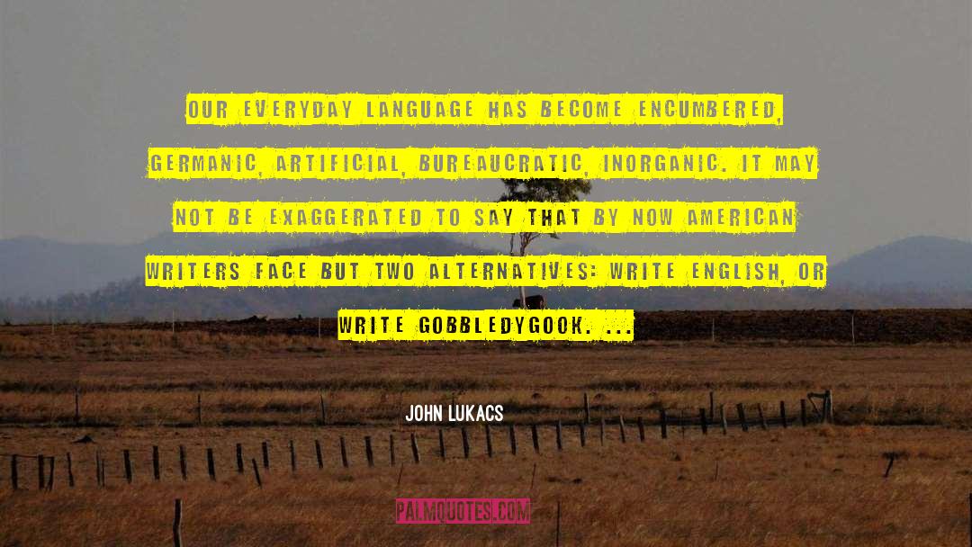 John Lukacs Quotes: Our everyday language has become