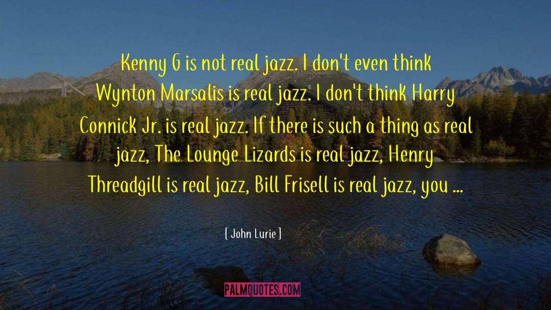 John Lurie Quotes: Kenny G is not real