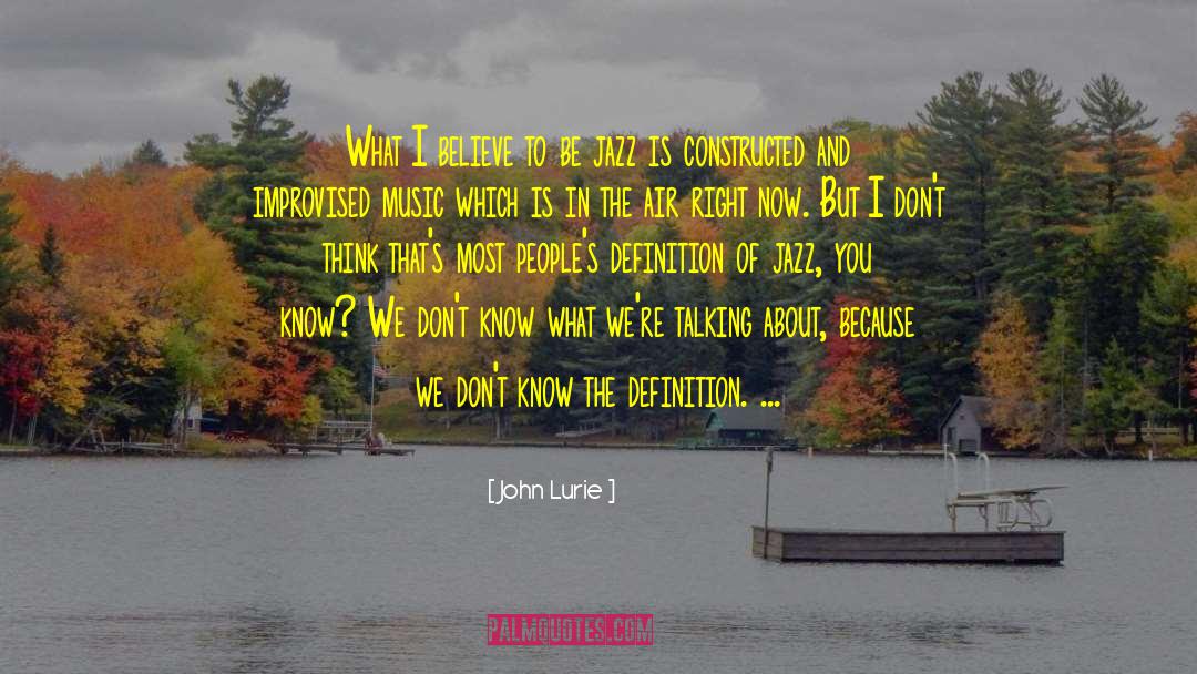 John Lurie Quotes: What I believe to be