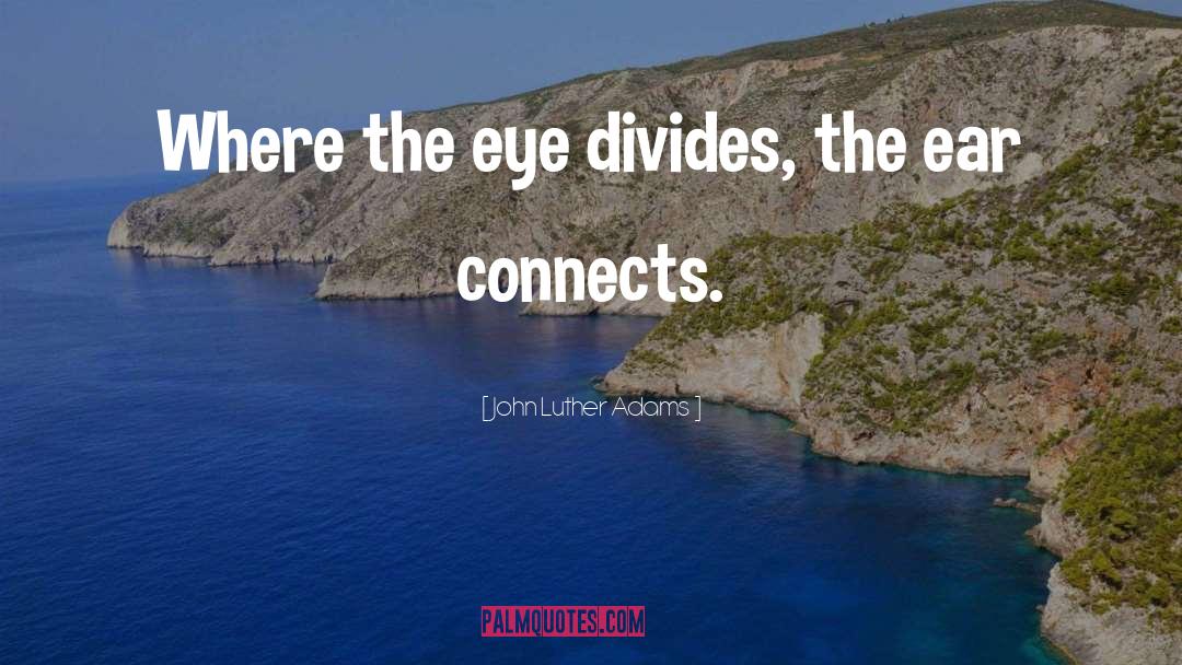 John Luther Adams Quotes: Where the eye divides, the