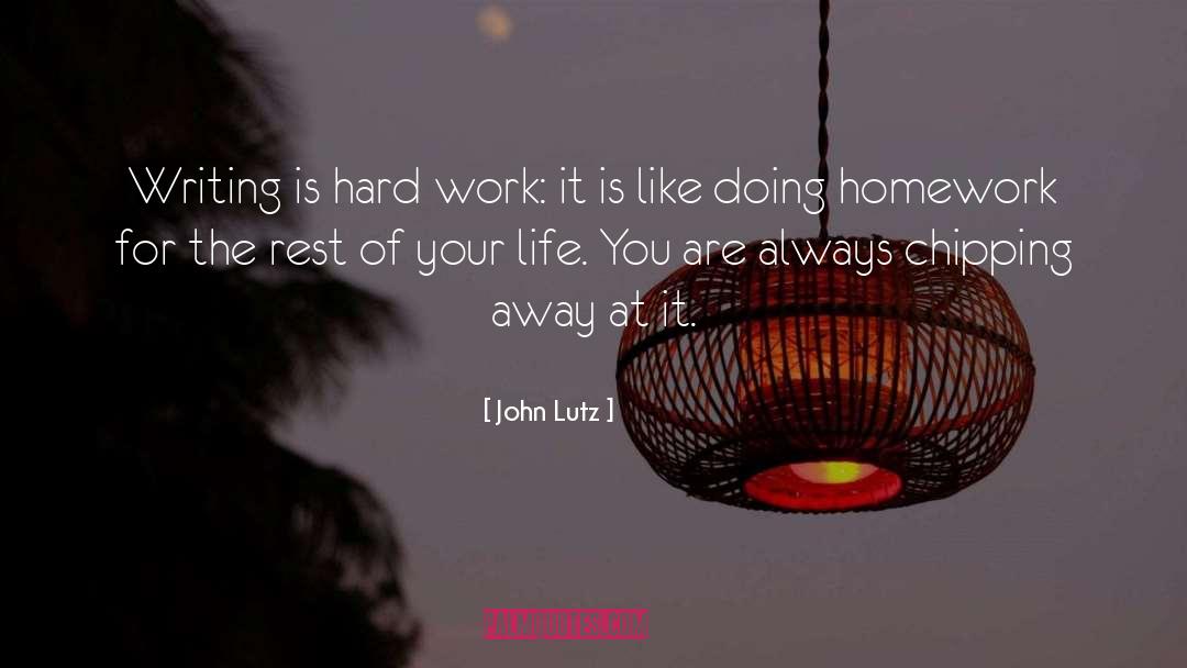 John Lutz Quotes: Writing is hard work: it