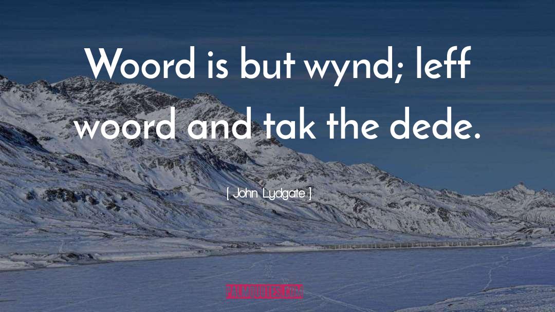 John Lydgate Quotes: Woord is but wynd; leff