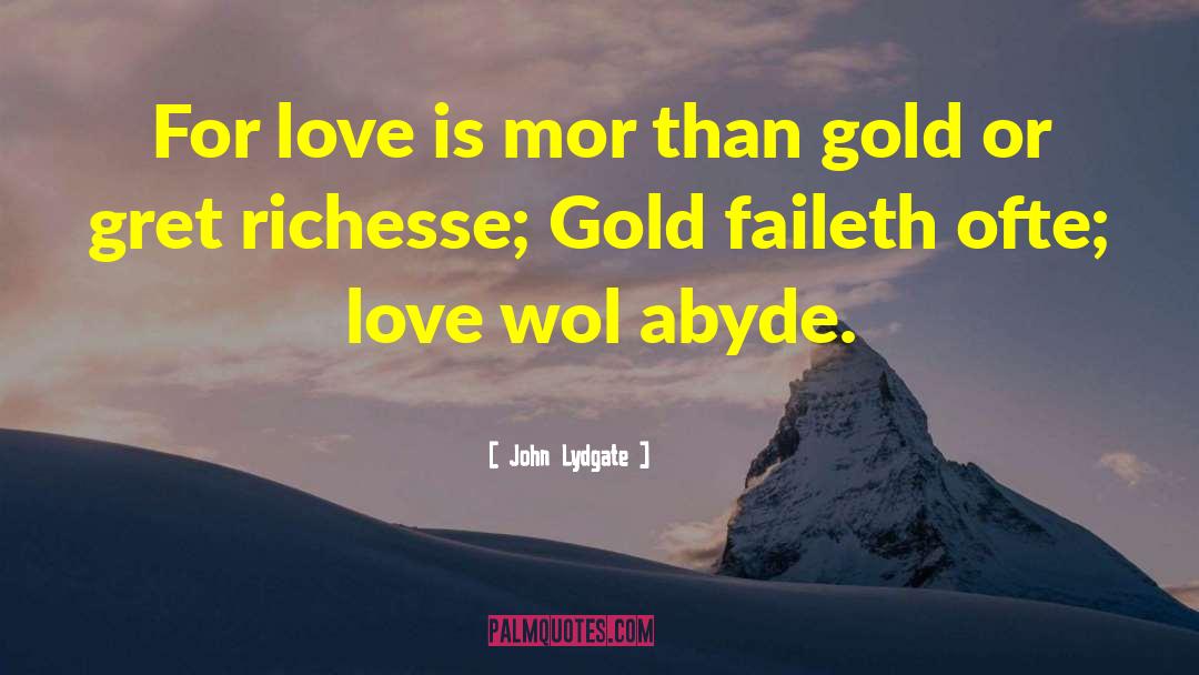 John Lydgate Quotes: For love is mor than