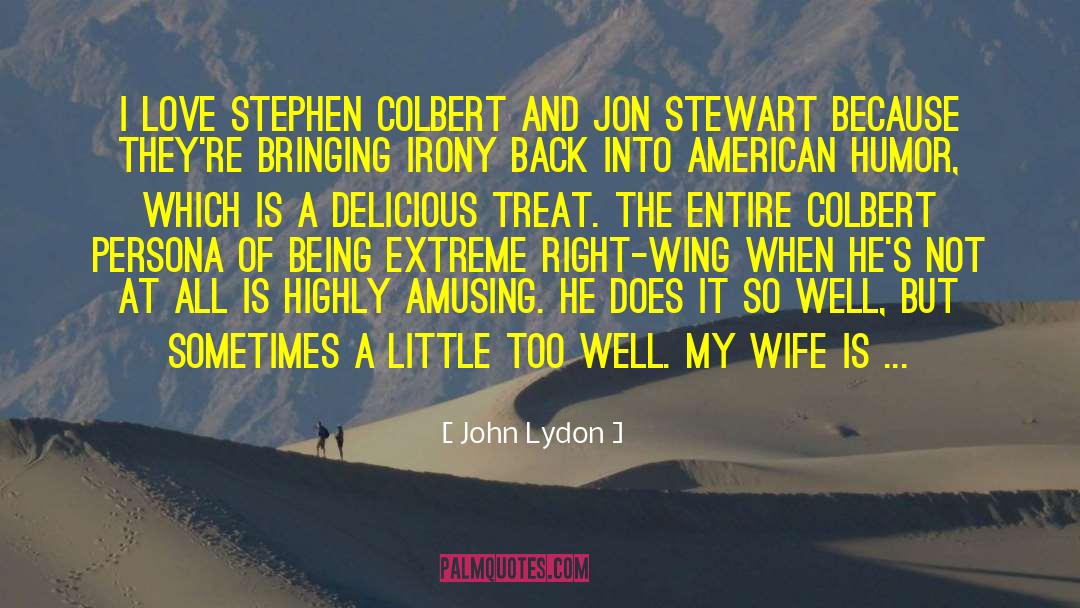 John Lydon Quotes: I love Stephen Colbert and