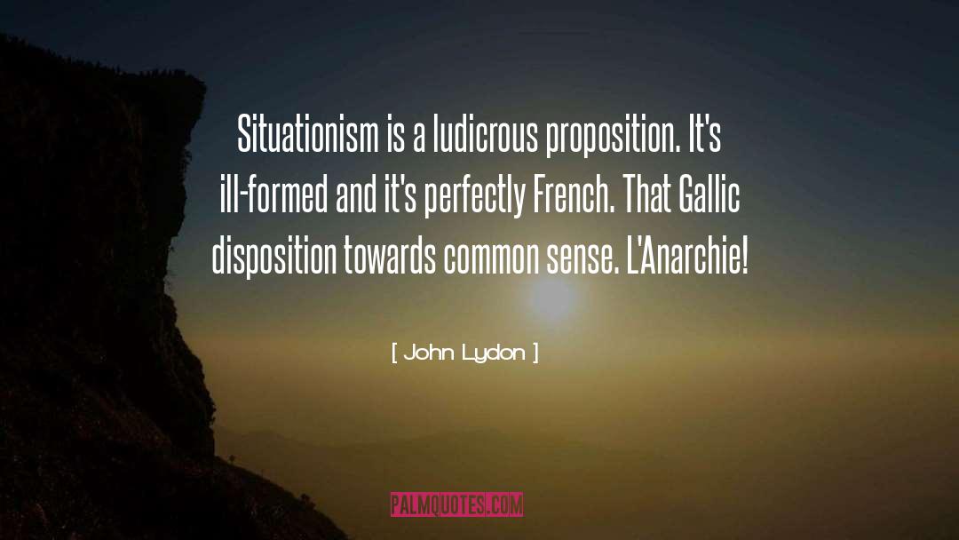 John Lydon Quotes: Situationism is a ludicrous proposition.