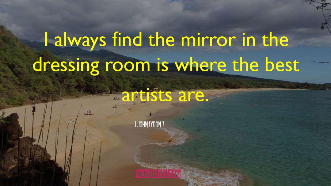 John Lydon Quotes: I always find the mirror