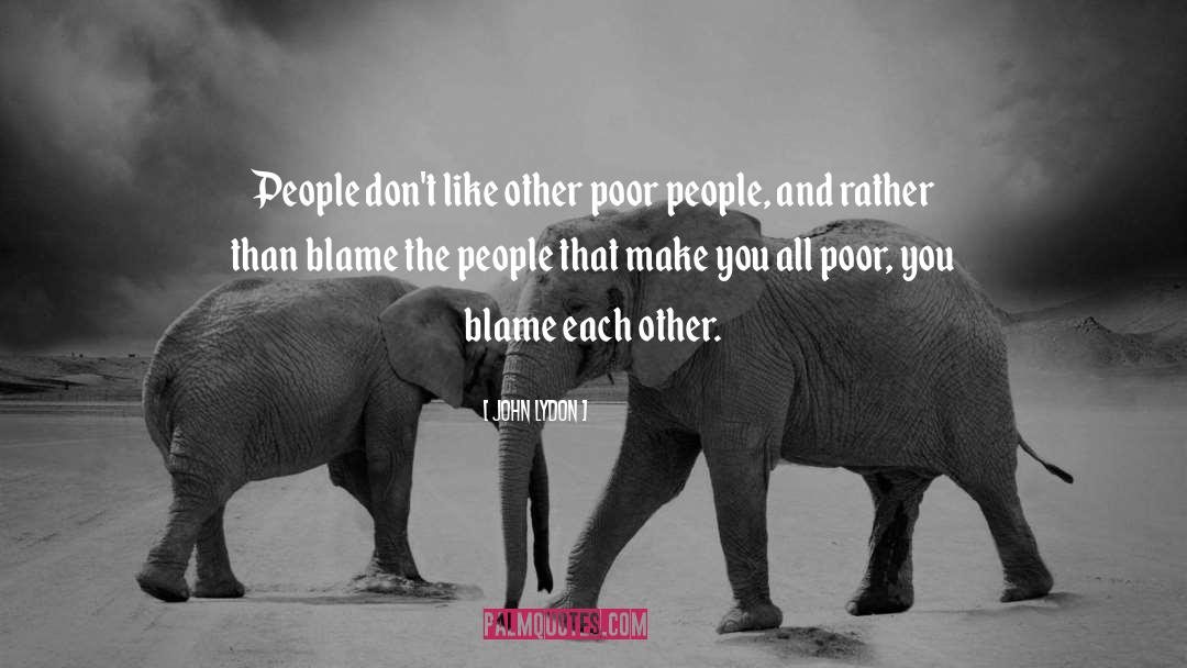 John Lydon Quotes: People don't like other poor