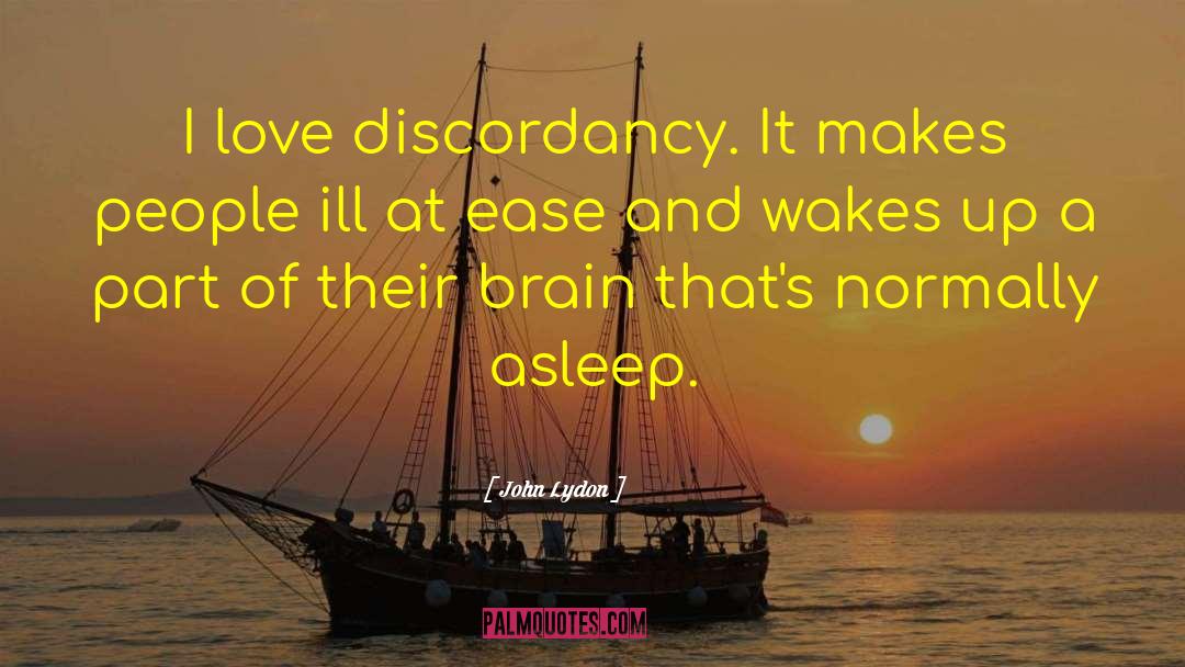 John Lydon Quotes: I love discordancy. It makes