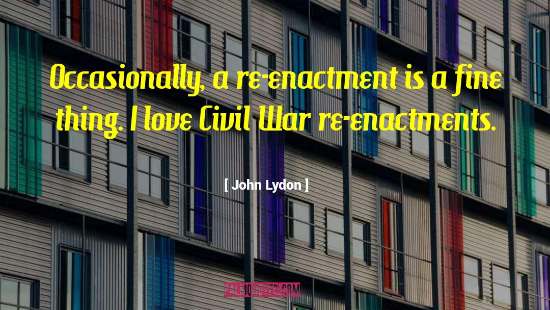 John Lydon Quotes: Occasionally, a re-enactment is a