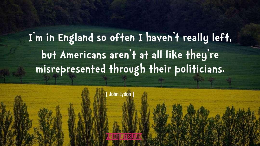 John Lydon Quotes: I'm in England so often