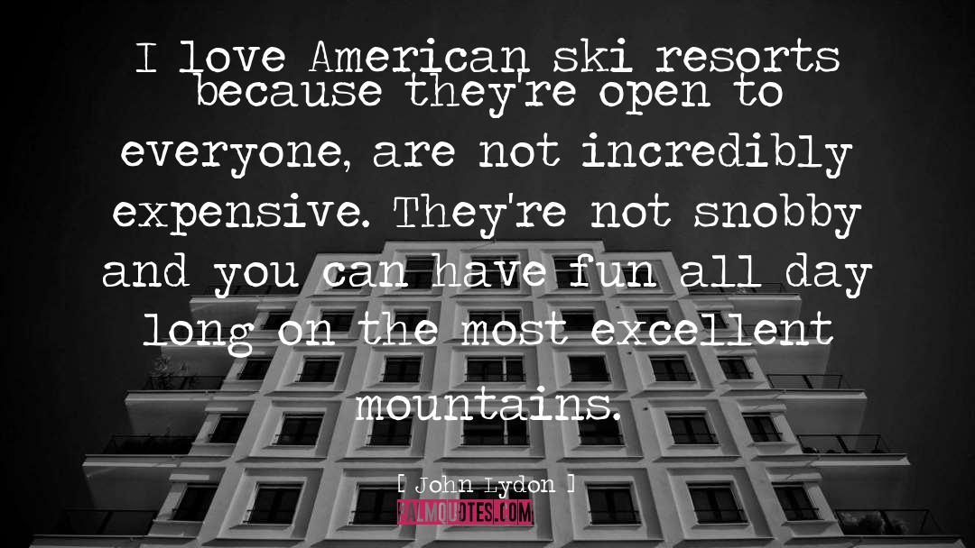 John Lydon Quotes: I love American ski resorts