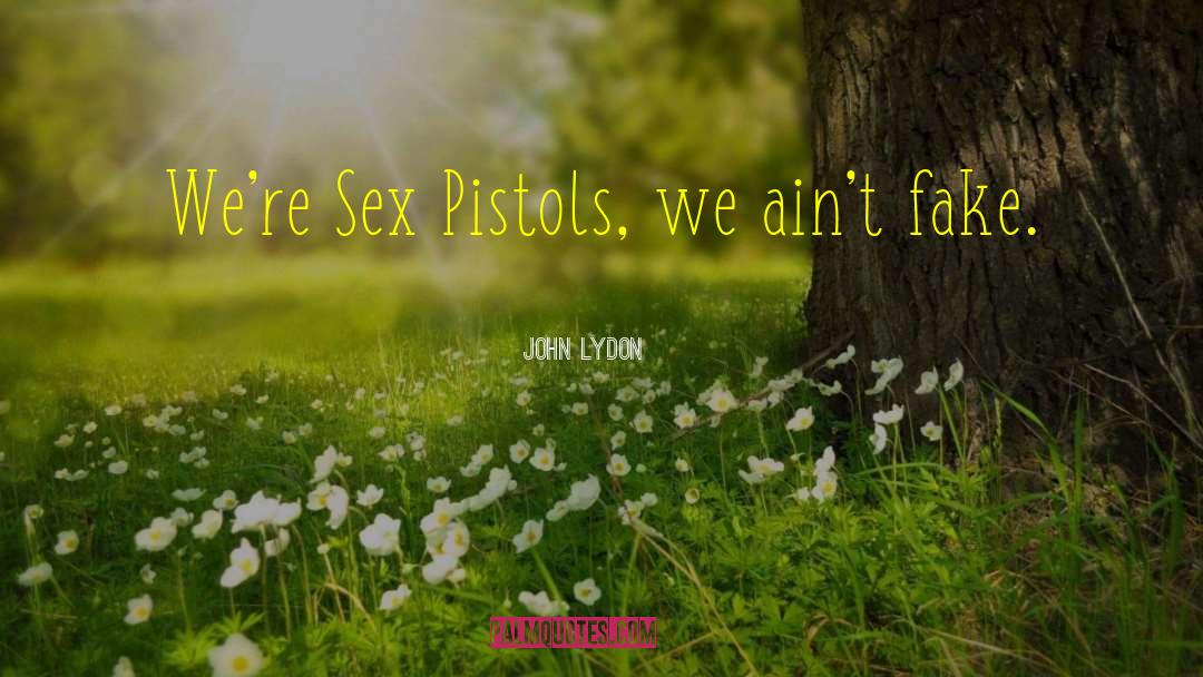 John Lydon Quotes: We're Sex Pistols, we ain't