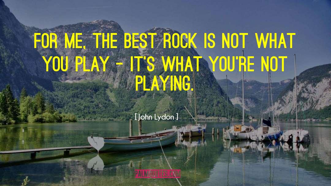 John Lydon Quotes: For me, the best rock