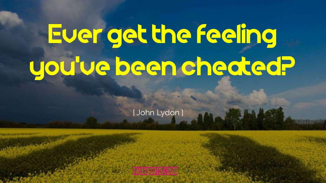 John Lydon Quotes: Ever get the feeling you've