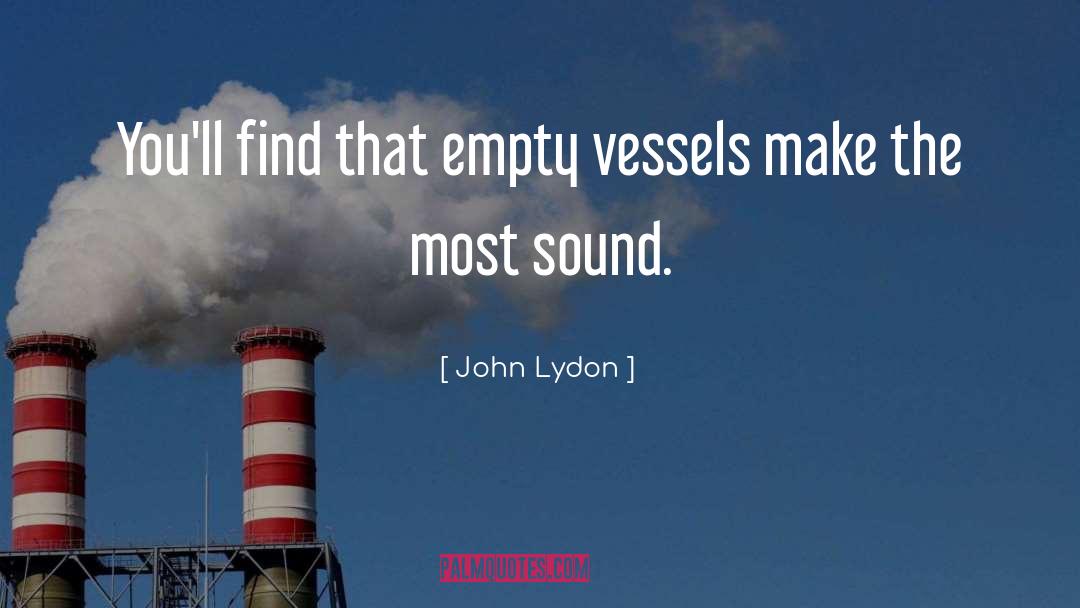 John Lydon Quotes: You'll find that empty vessels