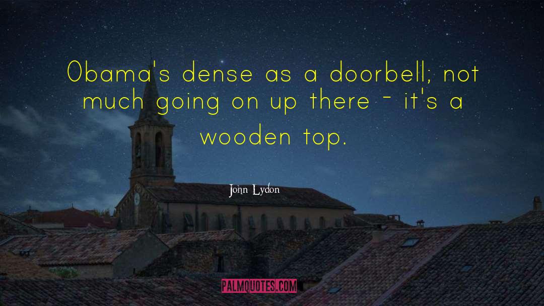 John Lydon Quotes: Obama's dense as a doorbell;