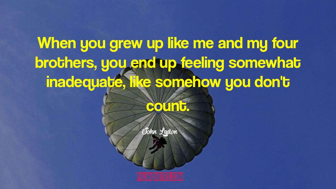 John Lydon Quotes: When you grew up like