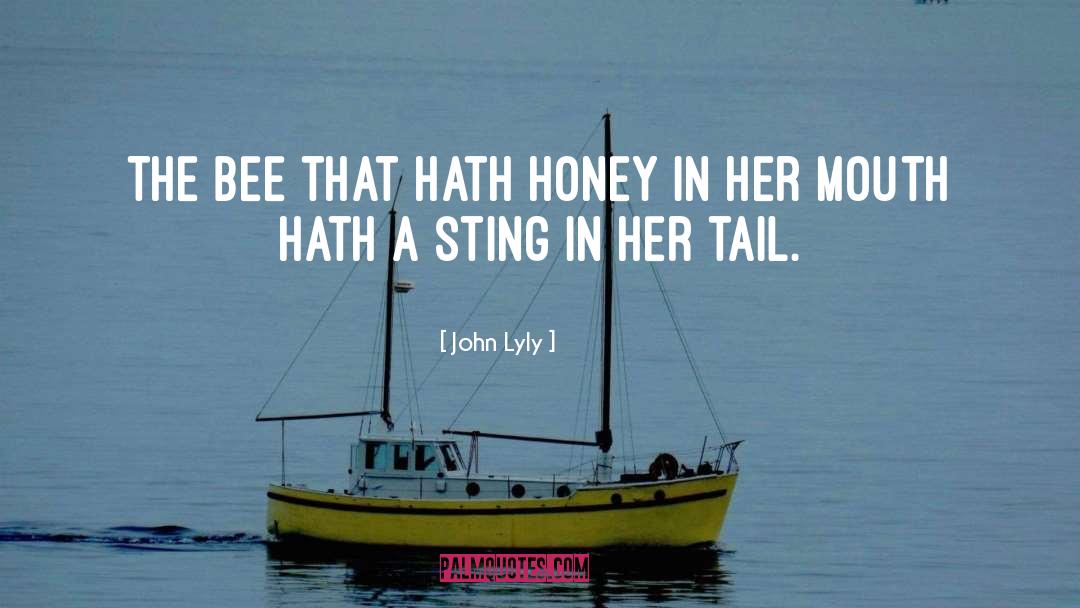 John Lyly Quotes: The bee that hath honey