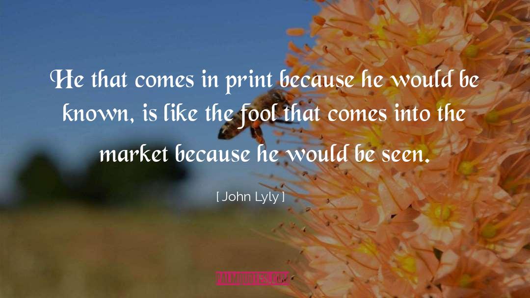 John Lyly Quotes: He that comes in print