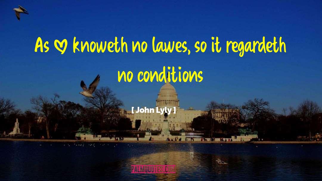 John Lyly Quotes: As love knoweth no lawes,