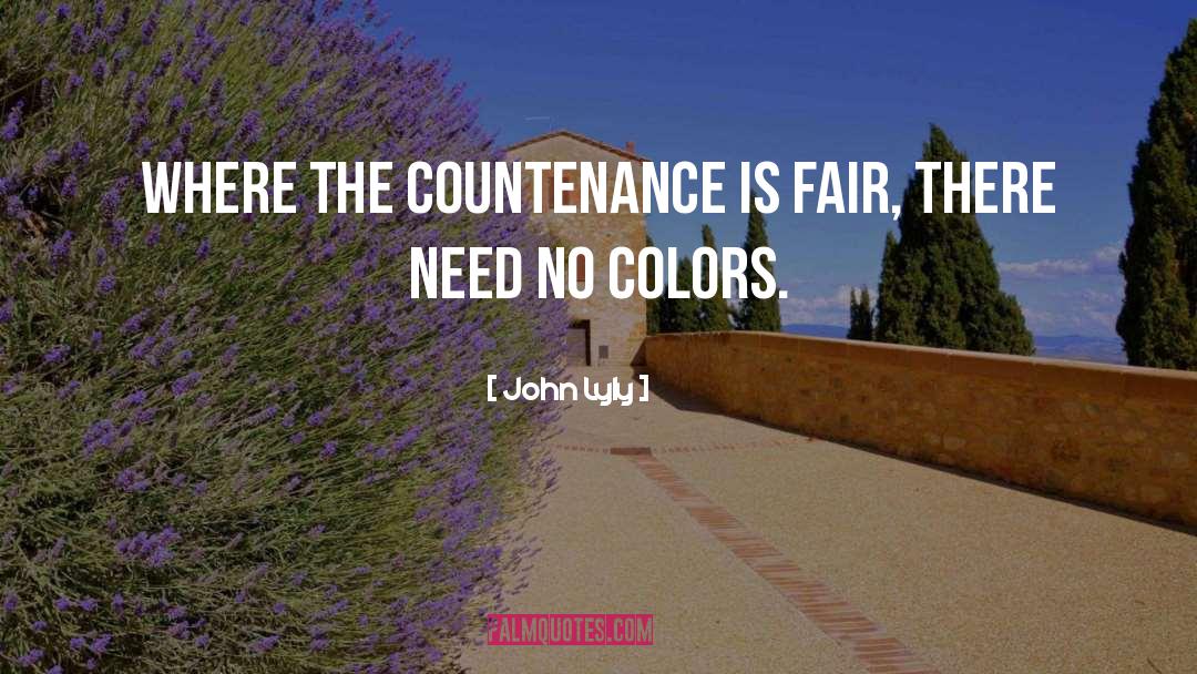 John Lyly Quotes: Where the countenance is fair,