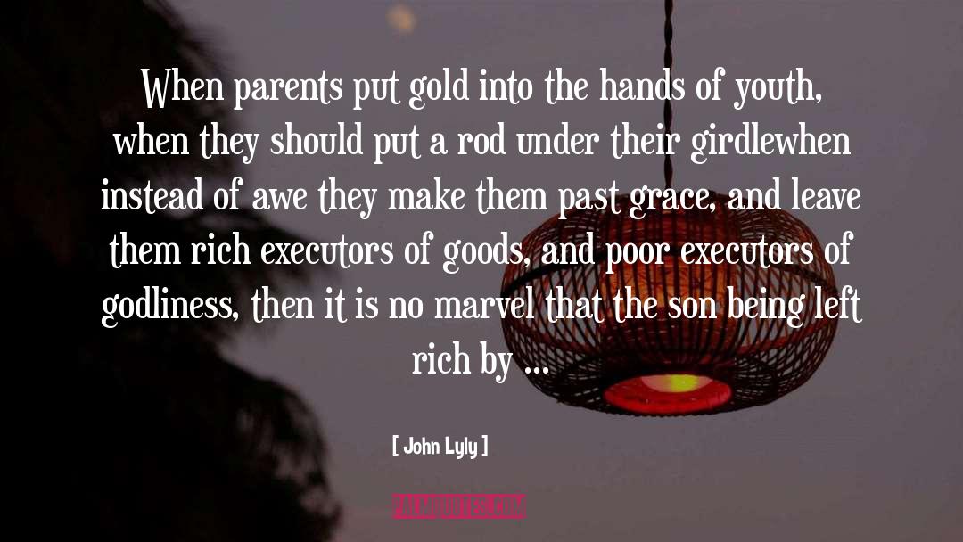 John Lyly Quotes: When parents put gold into