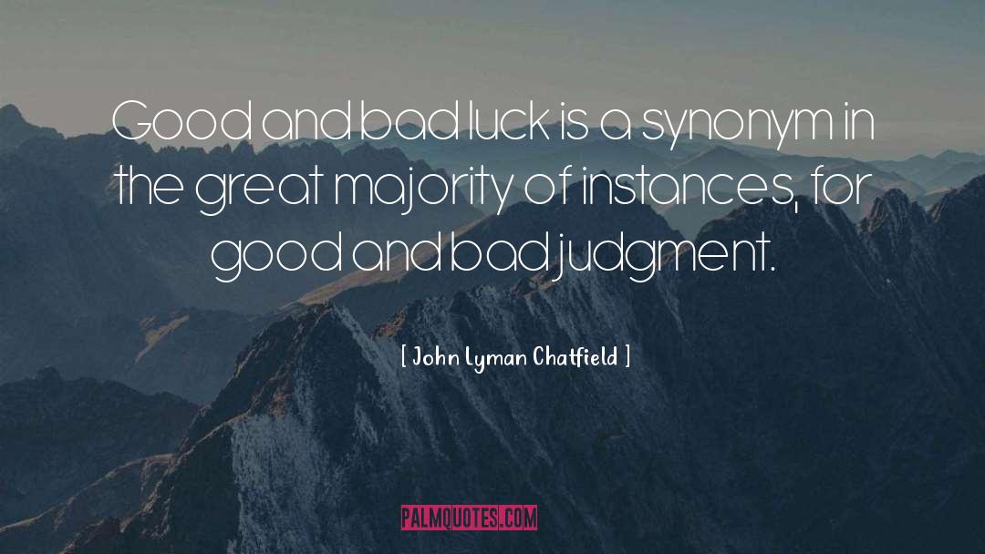 John Lyman Chatfield Quotes: Good and bad luck is