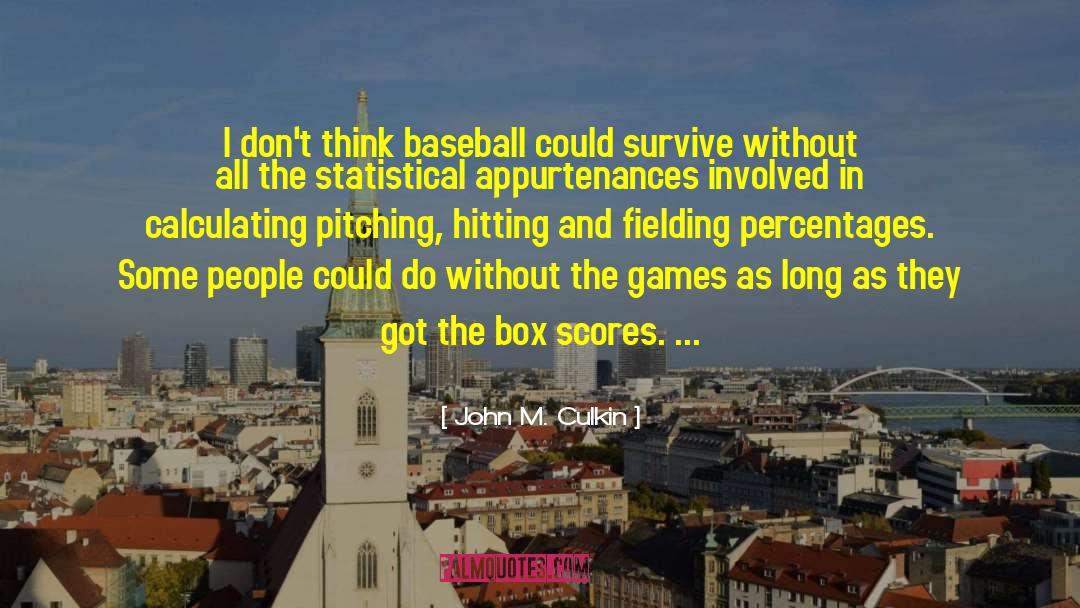 John M. Culkin Quotes: I don't think baseball could