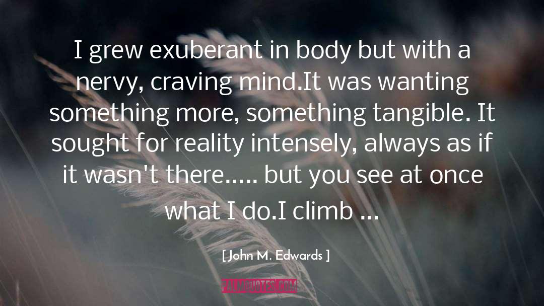 John M. Edwards Quotes: I grew exuberant in body