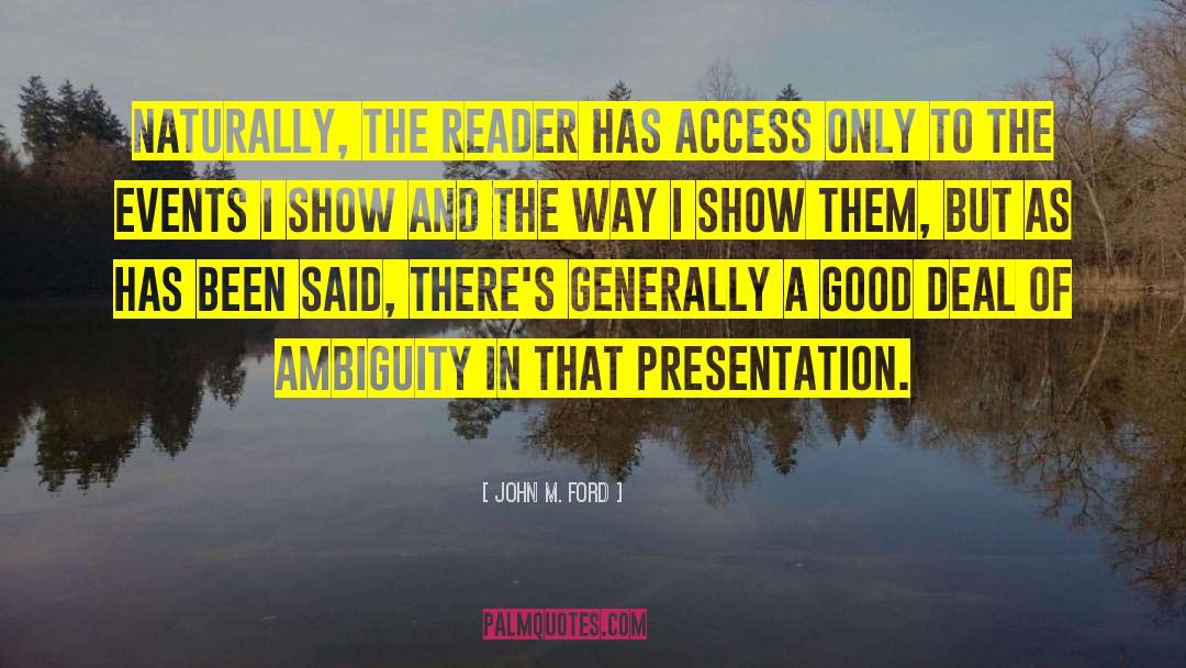 John M. Ford Quotes: Naturally, the reader has access