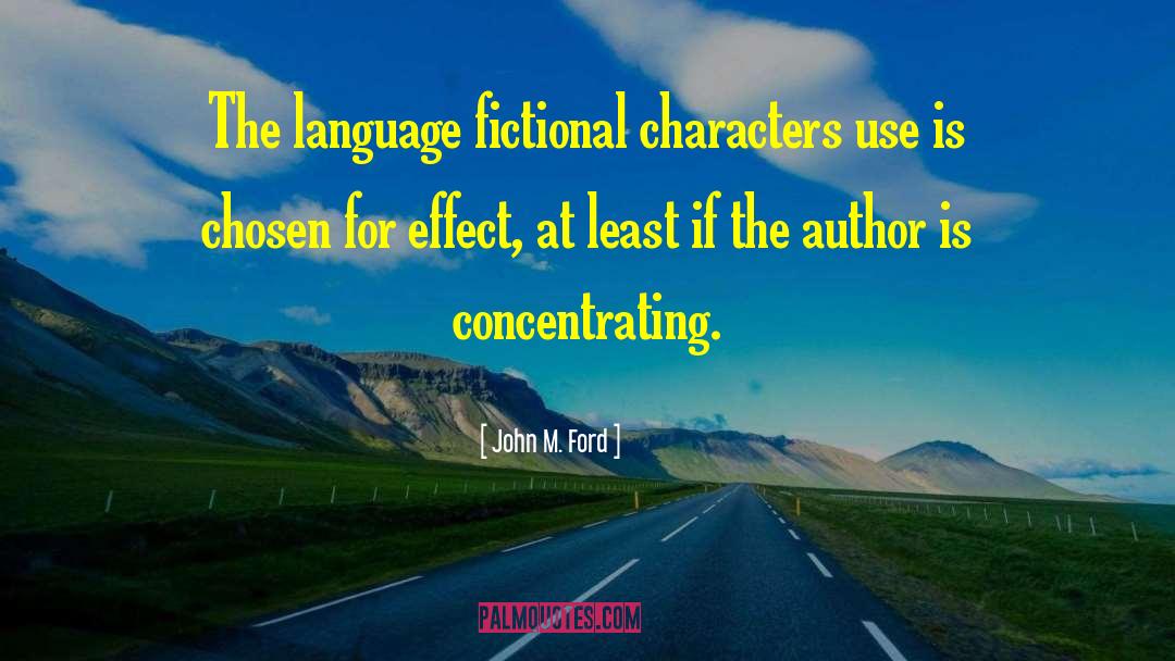 John M. Ford Quotes: The language fictional characters use