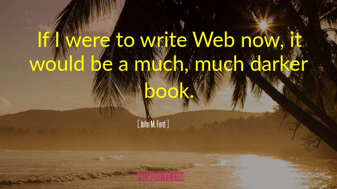 John M. Ford Quotes: If I were to write