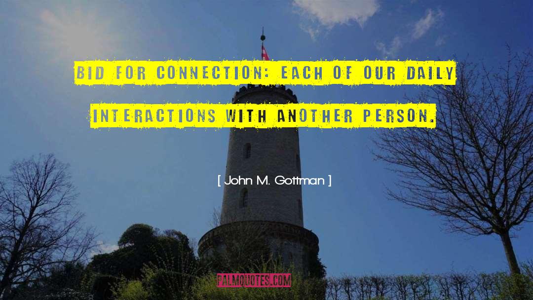 John M. Gottman Quotes: Bid for connection: Each of