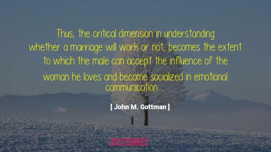 John M. Gottman Quotes: Thus, the critical dimension in