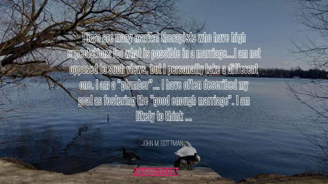 John M. Gottman Quotes: There are many marital therapists