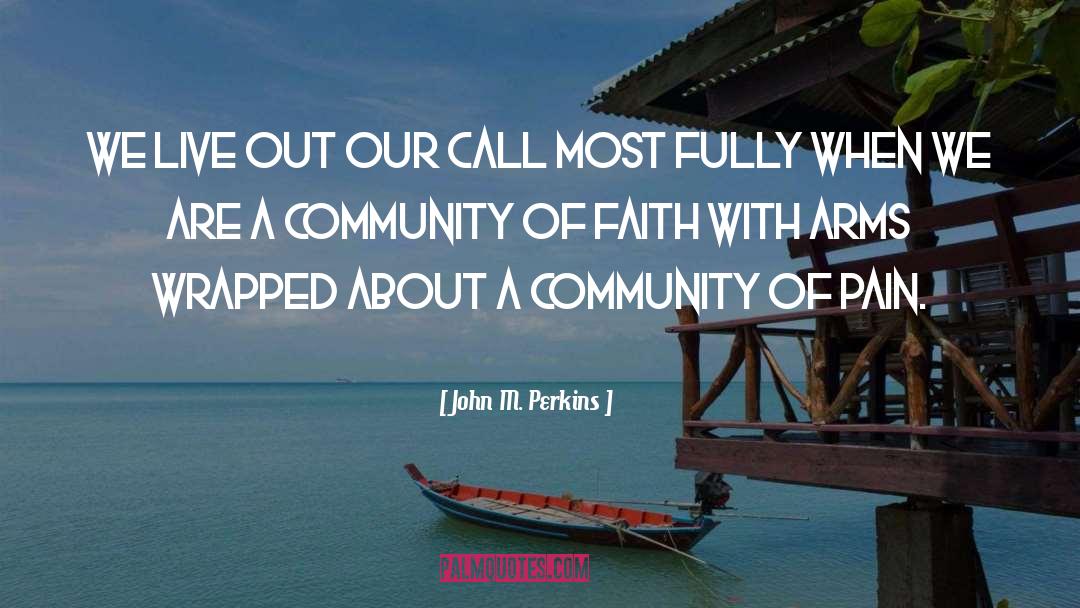 John M. Perkins Quotes: We live out our call