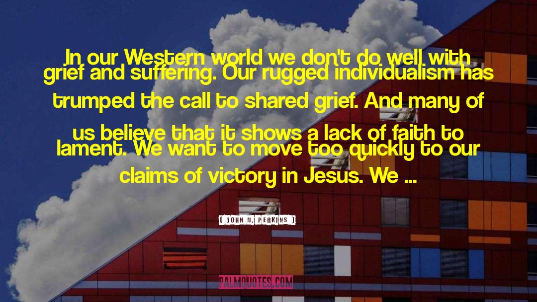 John M. Perkins Quotes: In our Western world we