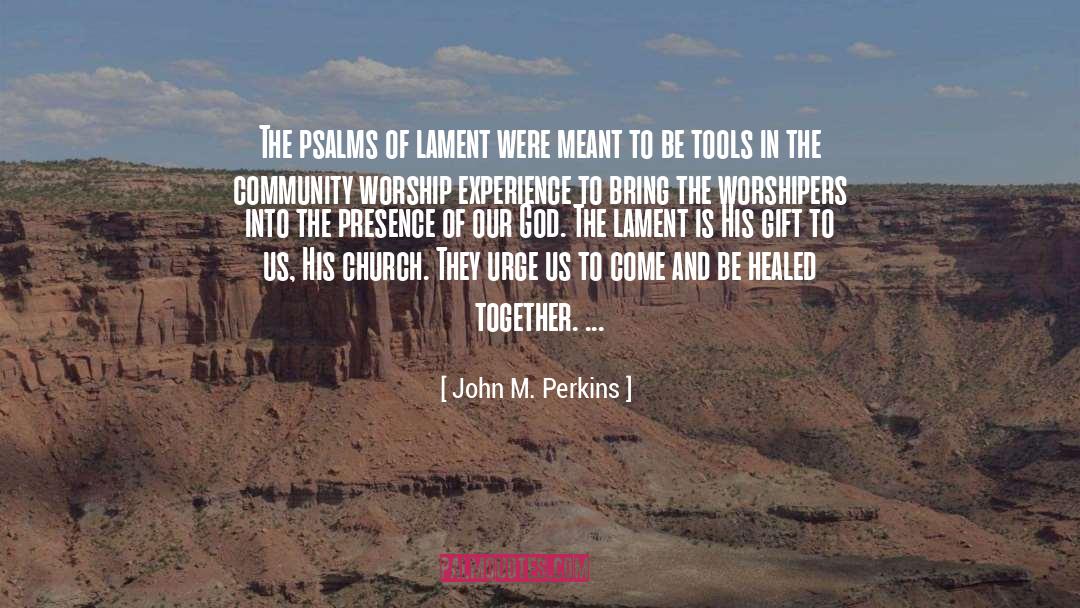 John M. Perkins Quotes: The psalms of lament were